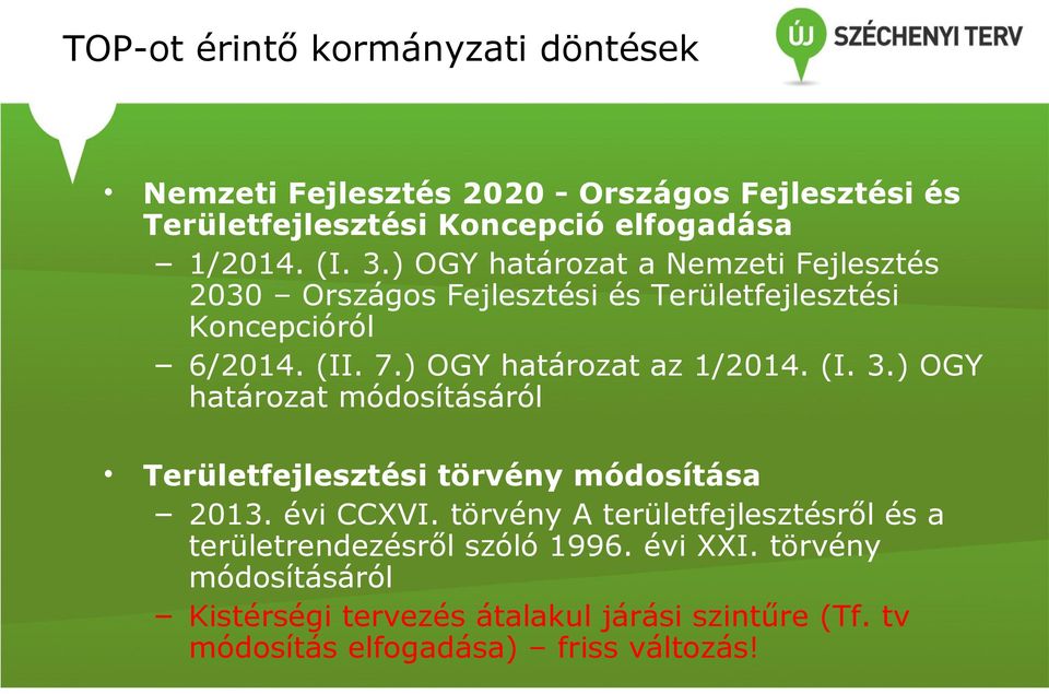 (I. 3.) OGY határozat módosításáról Területfejlesztési törvény módosítása 2013. évi CCXVI.