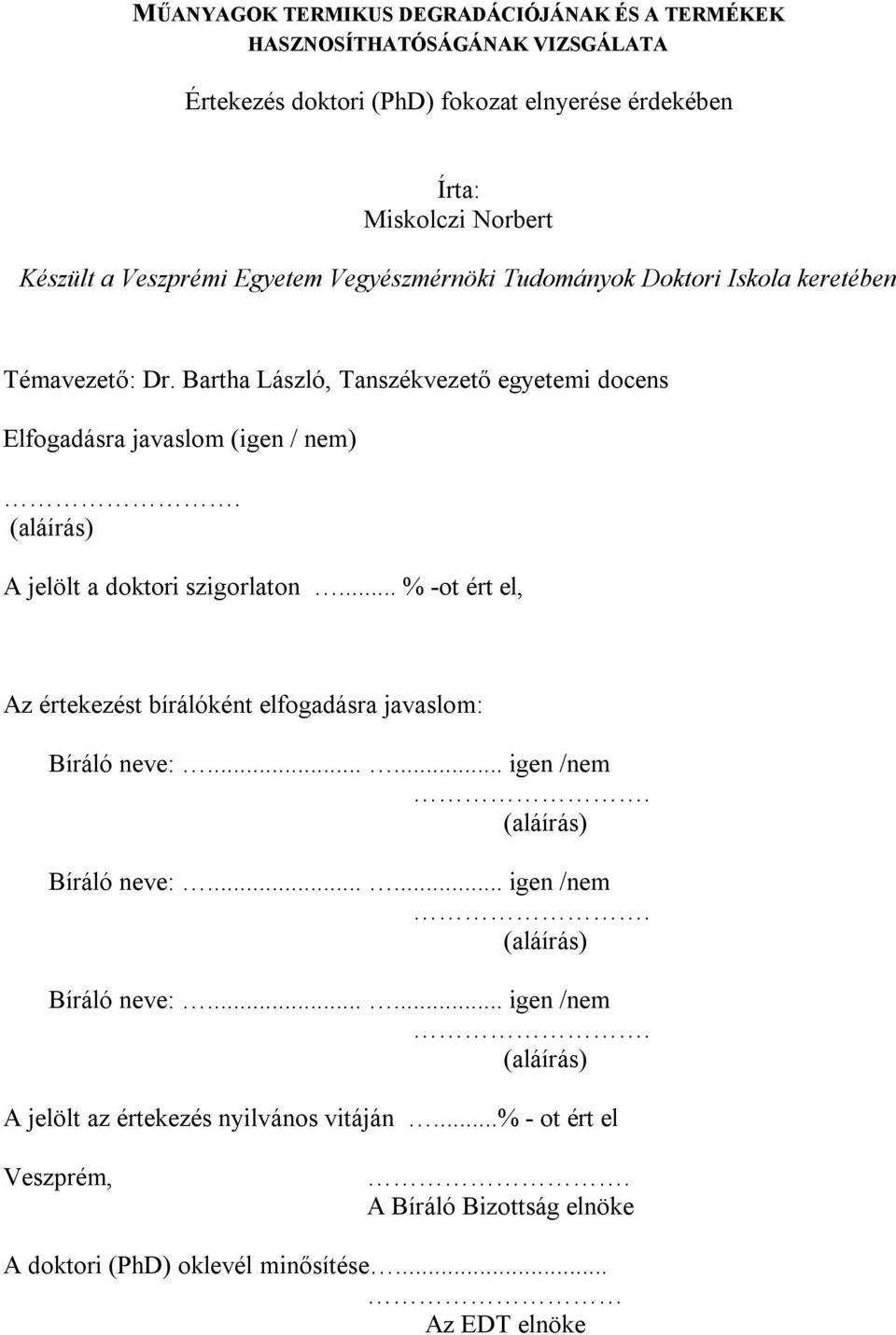 (aláírás) A jelölt a doktori szigorlaton... % -ot ért el, Az értekezést bírálóként elfogadásra javaslom: Bíráló neve:...... igen /nem.