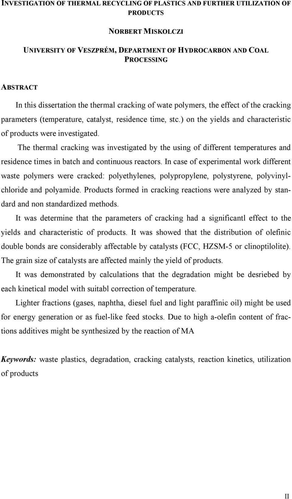 The thermal cracking was investigated by the using of different temperatures and residence times in batch and continuous reactors.