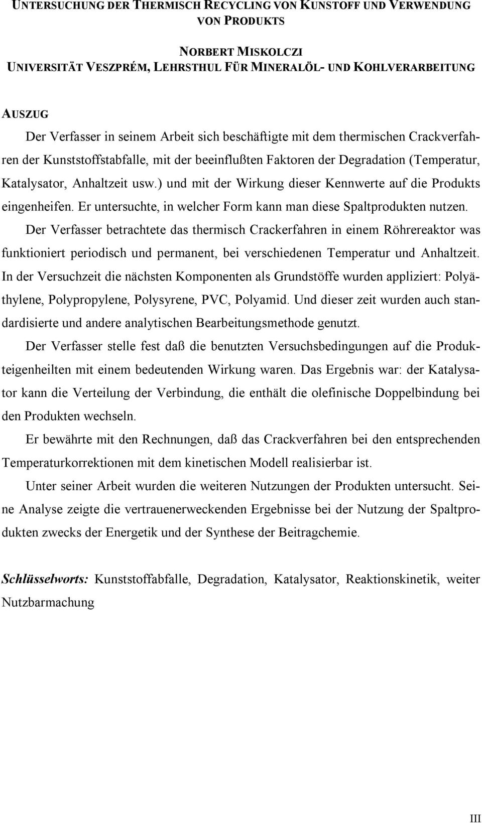 ) und mit der Wirkung dieser Kennwerte auf die Produkts eingenheifen. Er untersuchte, in welcher Form kann man diese Spaltprodukten nutzen.