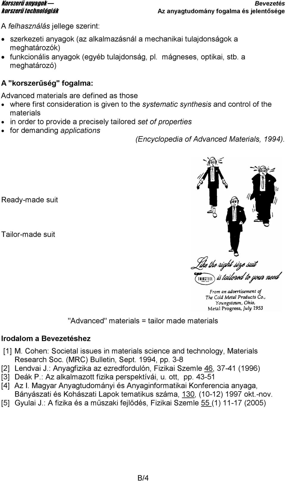 precisely tailored set of properties for demanding applications (Encyclopedia of Advanced Materials, 1994).