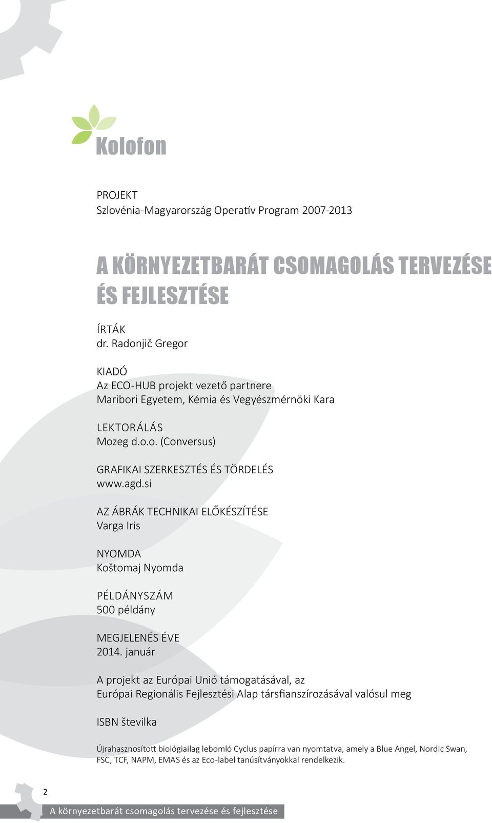 si AZ ÁBRÁK TECHNIKAI ELŐKÉSZÍTÉSE Varga Iris NYOMDA Koštomaj Nyomda PÉLDÁNYSZÁM 500 példány MEGJELENÉS ÉVE 2014.