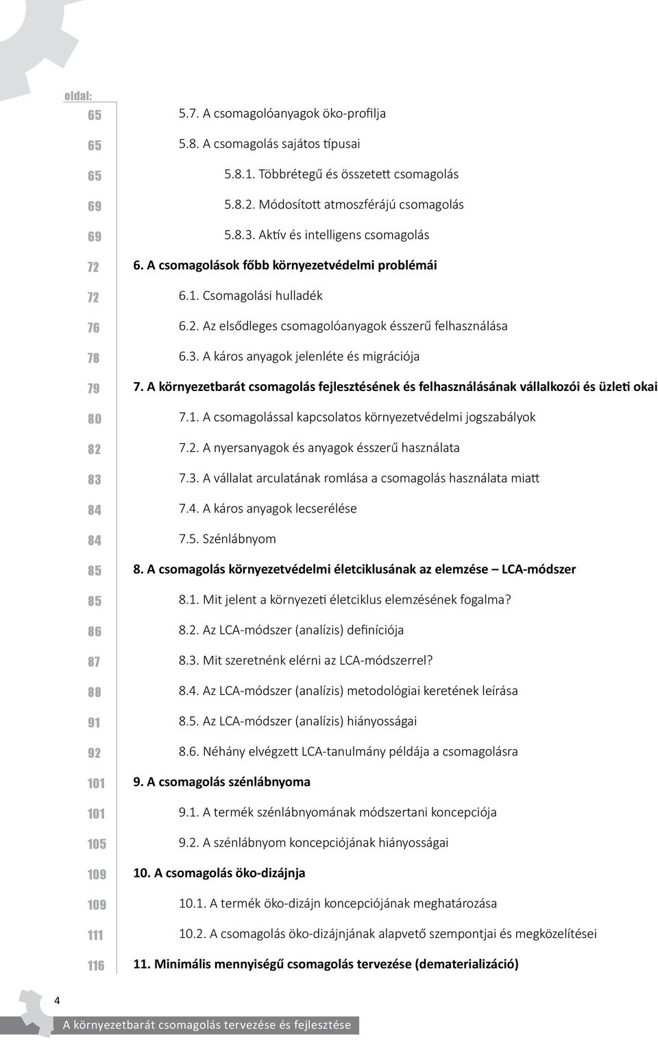 3. A káros anyagok jelenléte és migrációja 7. A környezetbarát csomagolás fejlesztésének és felhasználásának vállalkozói és üzleti okai 7.1.