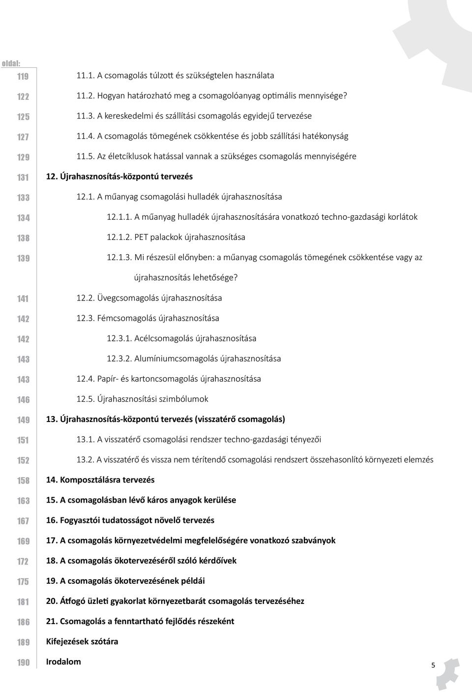 1.1. A műanyag hulladék újrahasznosítására vonatkozó techno-gazdasági korlátok 12.1.2. PET palackok újrahasznosítása 12.1.3.