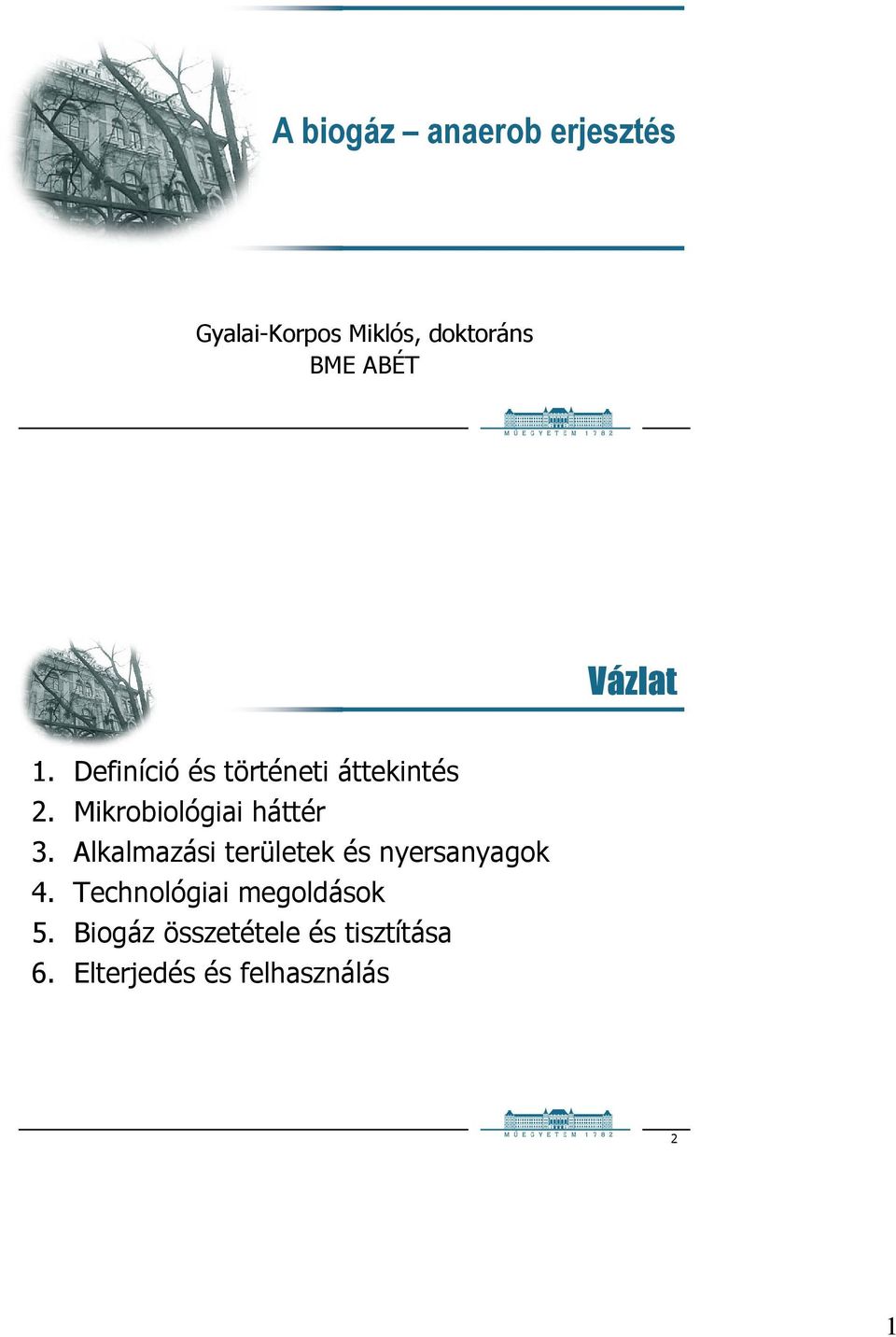 Mikrobiológiai háttér 3. Alkalmazási területek és nyersanyagok 4.