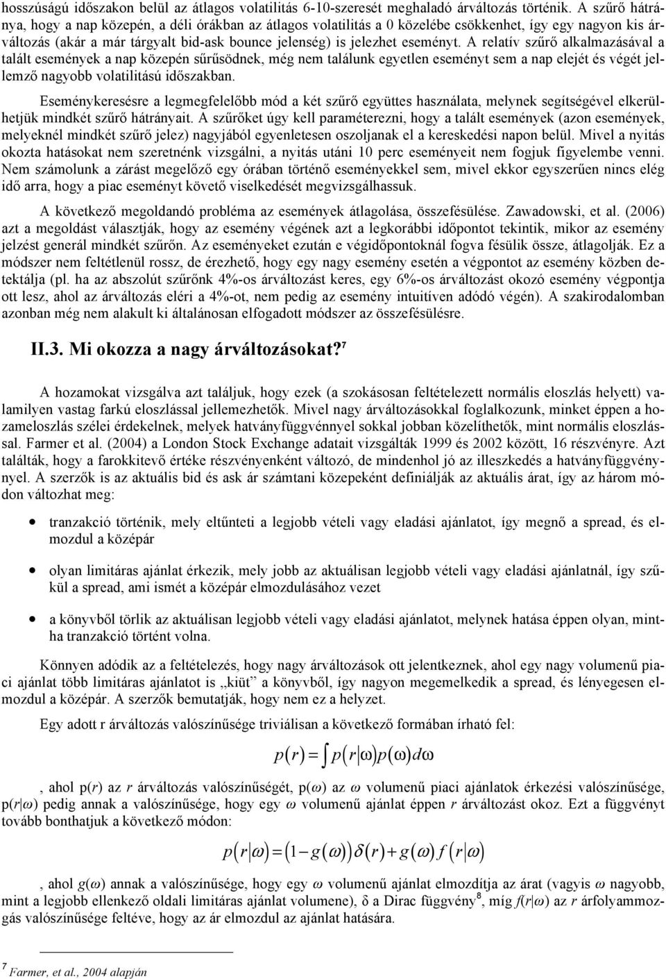 A relatív szűrő alkalmazásával a talált események a nap közepén sűrűsödnek, még nem találunk egyetlen eseményt sem a nap elejét és végét jellemző nagyobb volatilitású időszakban.