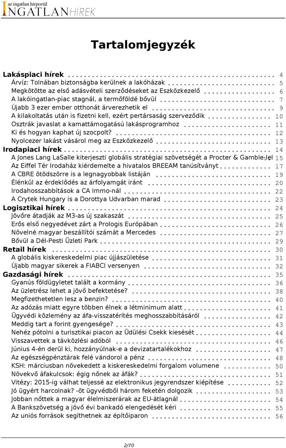 .. 10 Osztrák javaslat a kamattámogatású lakásprogramhoz... 11 Ki és hogyan kaphat új szocpolt?... 12 Nyolcezer lakást vásárol meg az Eszközkezelő... 13 Irodapiaci hírek.