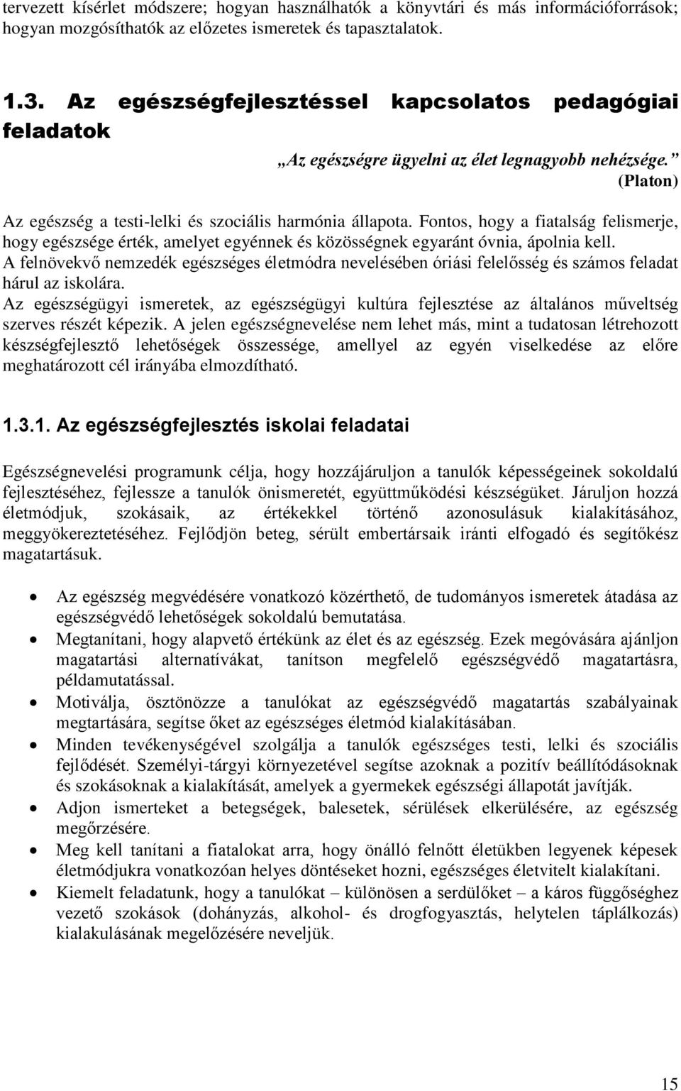 Fontos, hogy a fiatalság felismerje, hogy egészsége érték, amelyet egyénnek és közösségnek egyaránt óvnia, ápolnia kell.