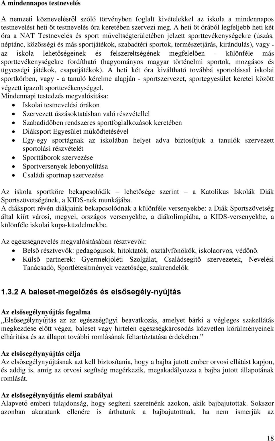 természetjárás, kirándulás), vagy - az iskola lehetőségeinek és felszereltségének megfelelően - különféle más sporttevékenységekre fordítható (hagyományos magyar történelmi sportok, mozgásos és