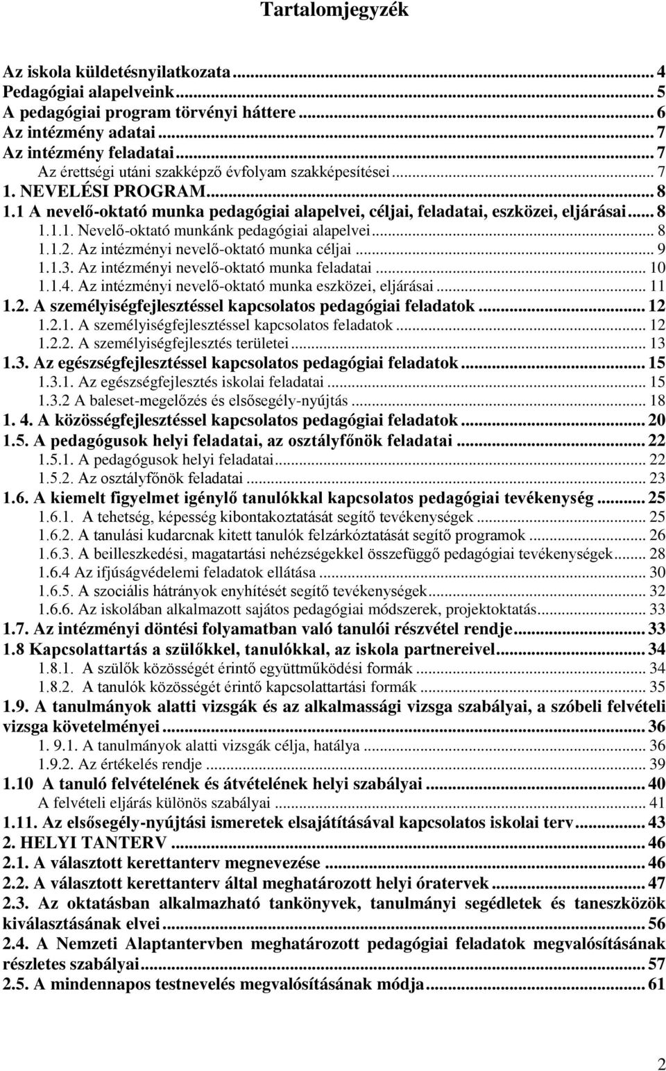 .. 8 1.1.2. Az intézményi nevelő-oktató munka céljai... 9 1.1.3. Az intézményi nevelő-oktató munka feladatai... 10 1.1.4. Az intézményi nevelő-oktató munka eszközei, eljárásai... 11 1.2. A személyiségfejlesztéssel kapcsolatos pedagógiai feladatok.