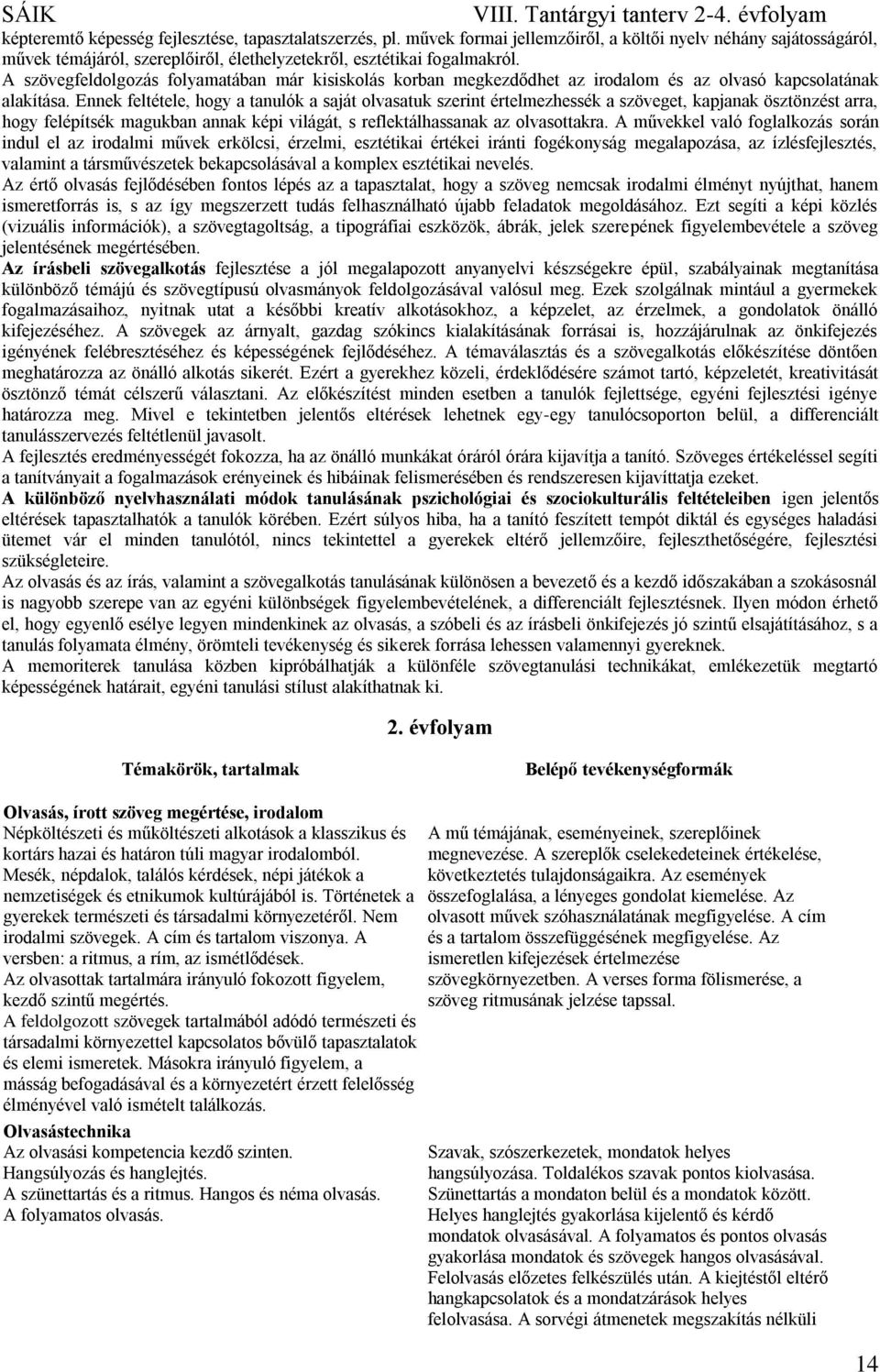 Ennek feltétele, hogy a tanulók a saját olvasatuk szerint értelmezhessék a szöveget, kapjanak ösztönzést arra, hogy felépítsék magukban annak képi világát, s reflektálhassanak az olvasottakra.