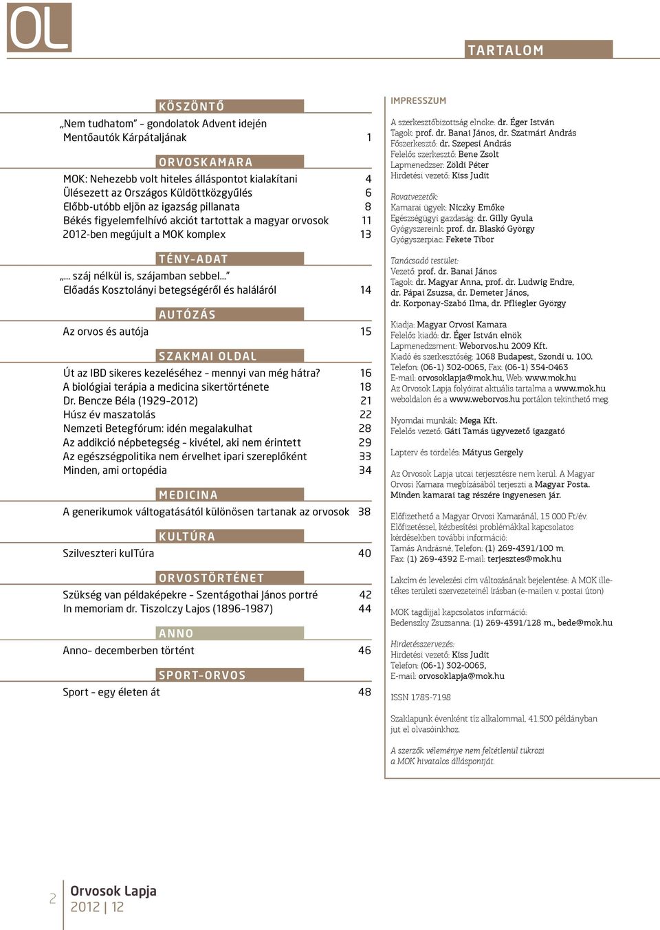 betegségéről és haláláról 14 autóz ás Az orvos és autója 15 SZ AKMAI OLDAL Út az IBD sikeres kezeléséhez mennyi van még hátra? 16 A biológiai terápia a medicina sikertörténete 18 Dr.