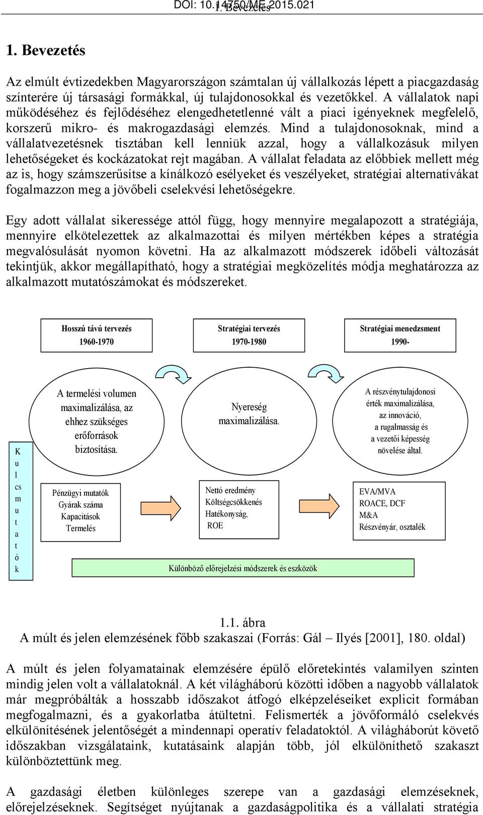 A vállalatok napi működéséhez és fejlődéséhez elengedhetetlenné vált a piaci igényeknek megfelelő, korszerű mikro- és makrogazdasági elemzés.