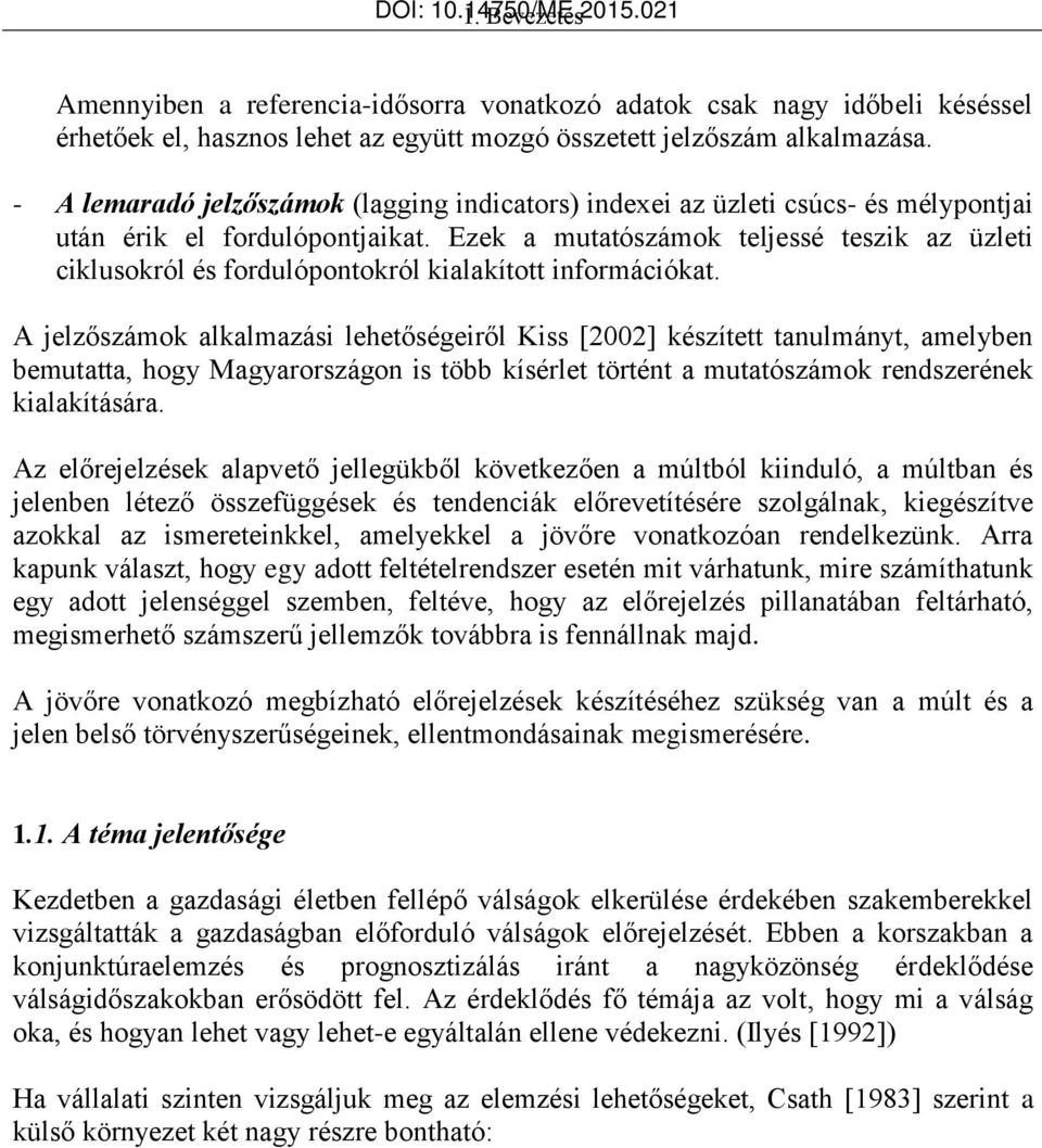 Ezek a mutatószámok teljessé teszik az üzleti ciklusokról és fordulópontokról kialakított információkat.