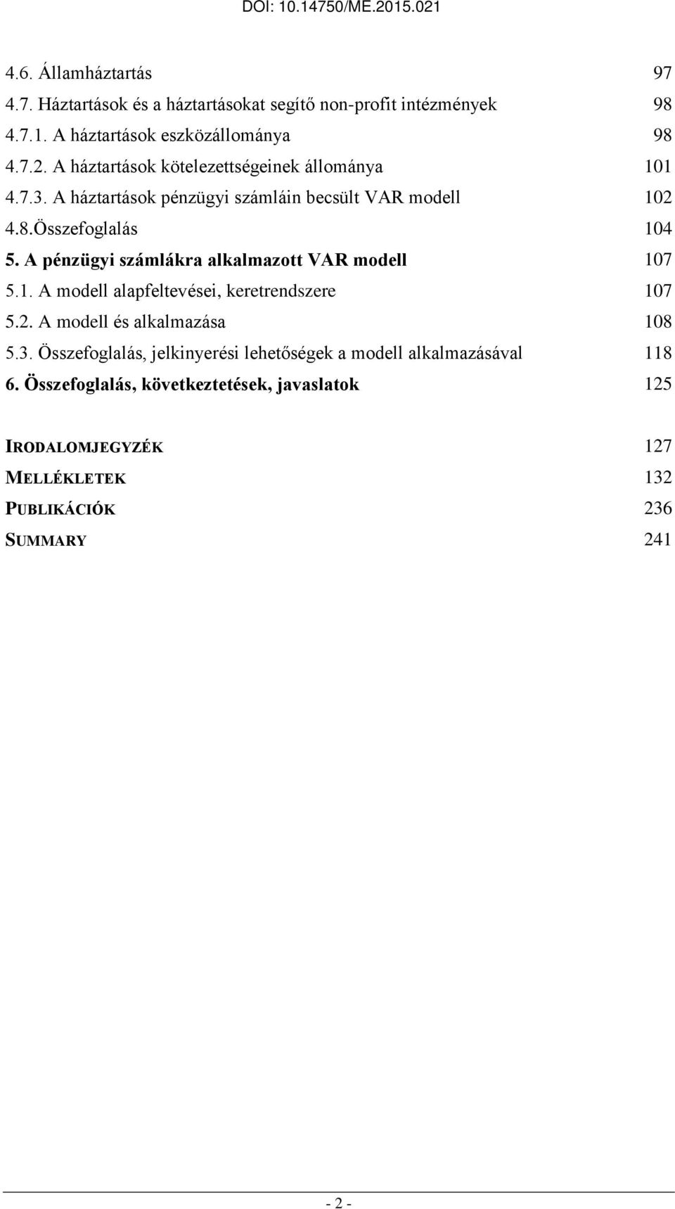 A pénzügyi számlákra alkalmazott VAR modell 17 5.1. A modell alapfeltevései, keretrendszere 17 5.2. A modell és alkalmazása 18 5.3.