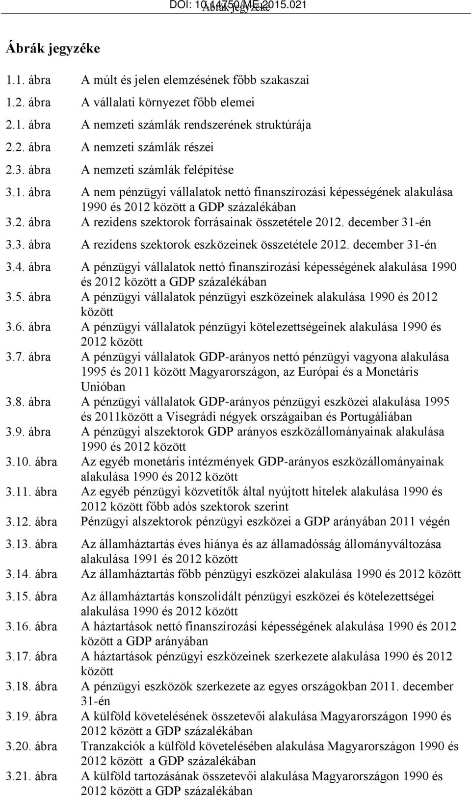 december 31-én 3.3. ábra A rezidens szektorok eszközeinek összetétele 212. december 31-én 3.4.