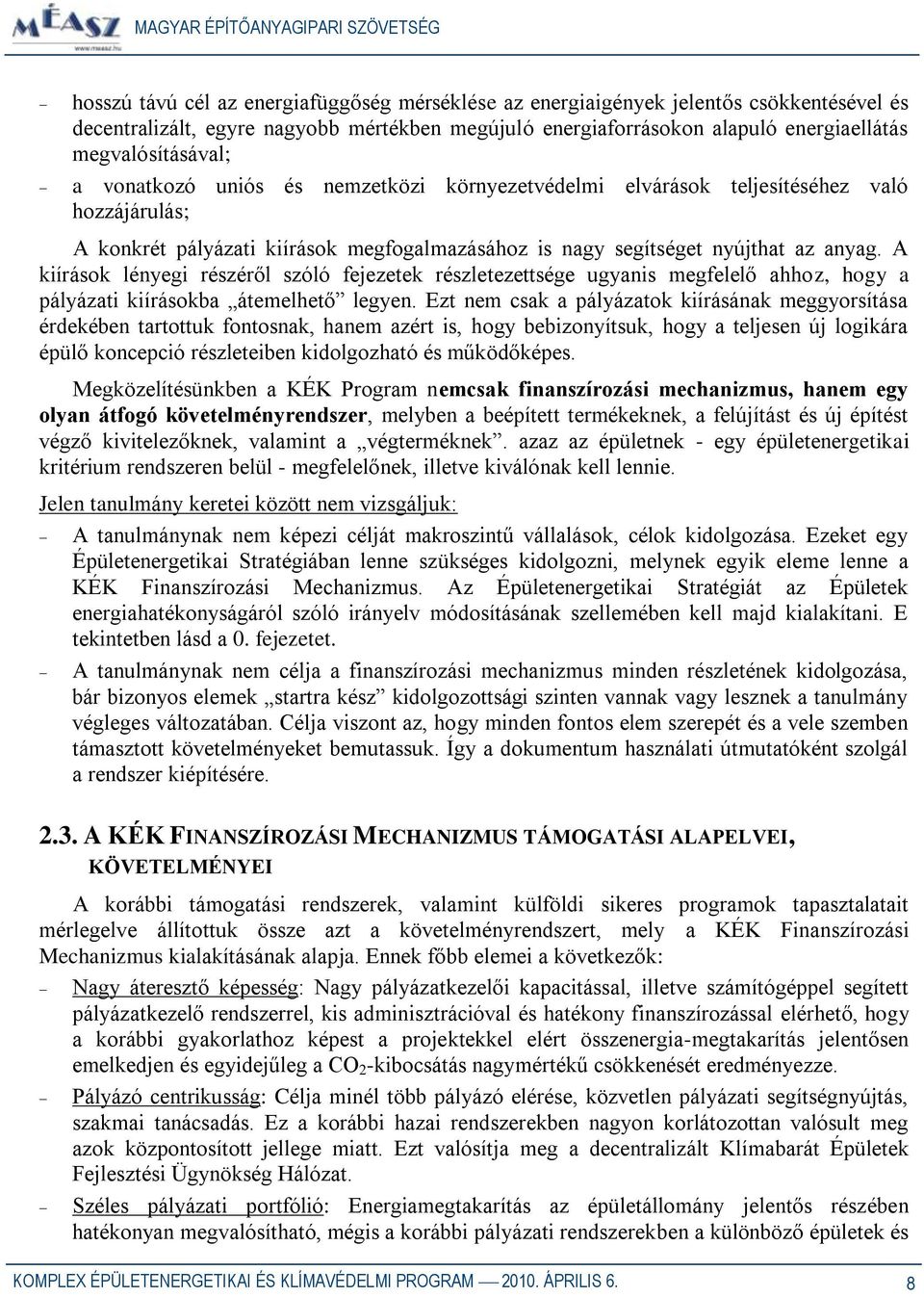 A kiírások lényegi részéről szóló fejezetek részletezettsége ugyanis megfelelő ahhoz, hogy a pályázati kiírásokba átemelhető legyen.