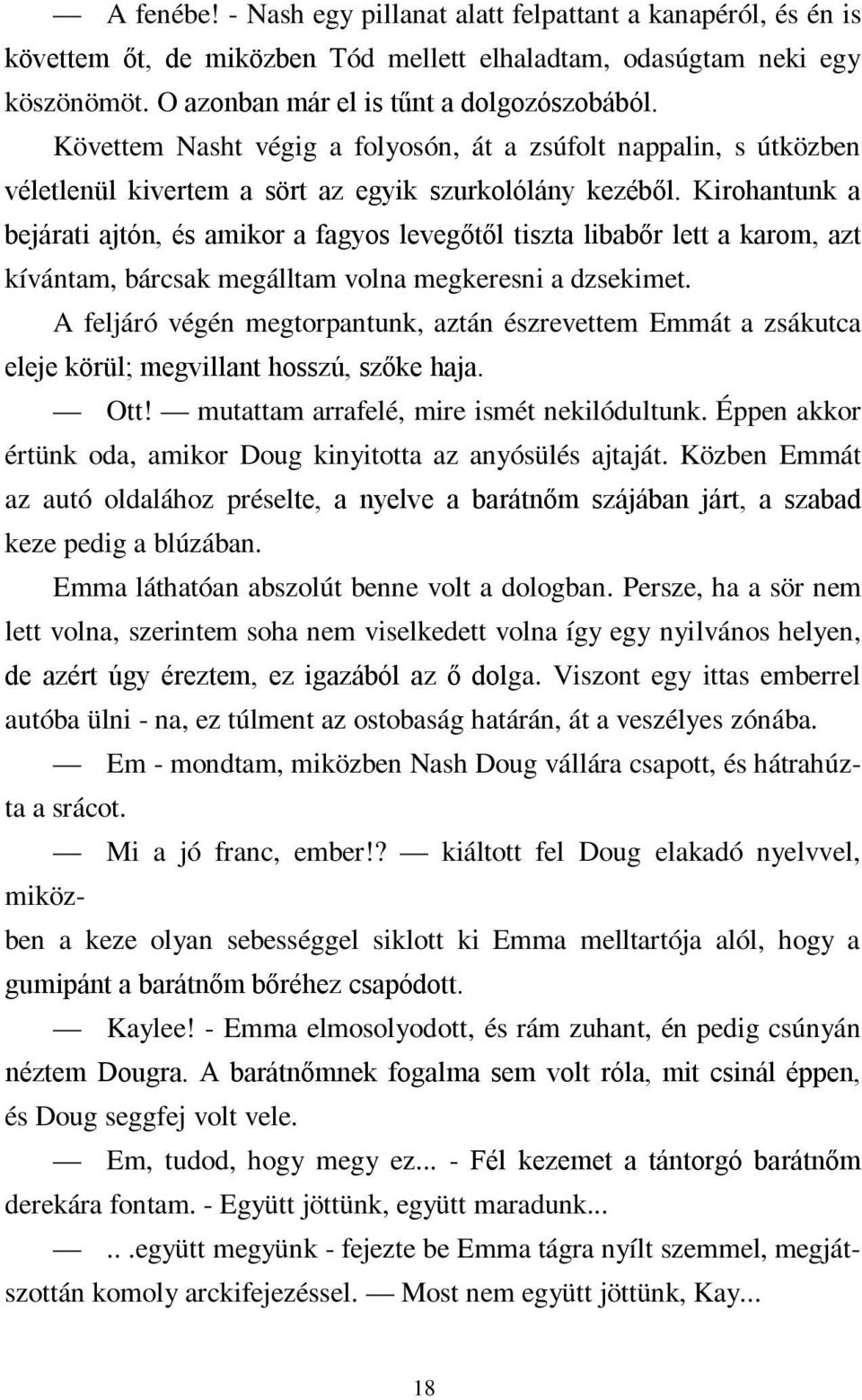 Kirohantunk a bejárati ajtón, és amikor a fagyos levegőtől tiszta libabőr lett a karom, azt kívántam, bárcsak megálltam volna megkeresni a dzsekimet.