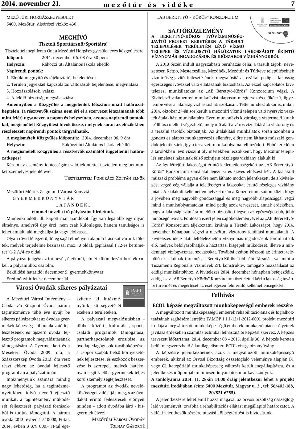 Elnöki megnyitó és tájékoztató, bejelentések. 2. Területi jegyekkel kapcsolatos változások bejelentése, megvitatása. 3. Hozzászólások, válasz. 4. A jelölõ bizottság megválasztása.