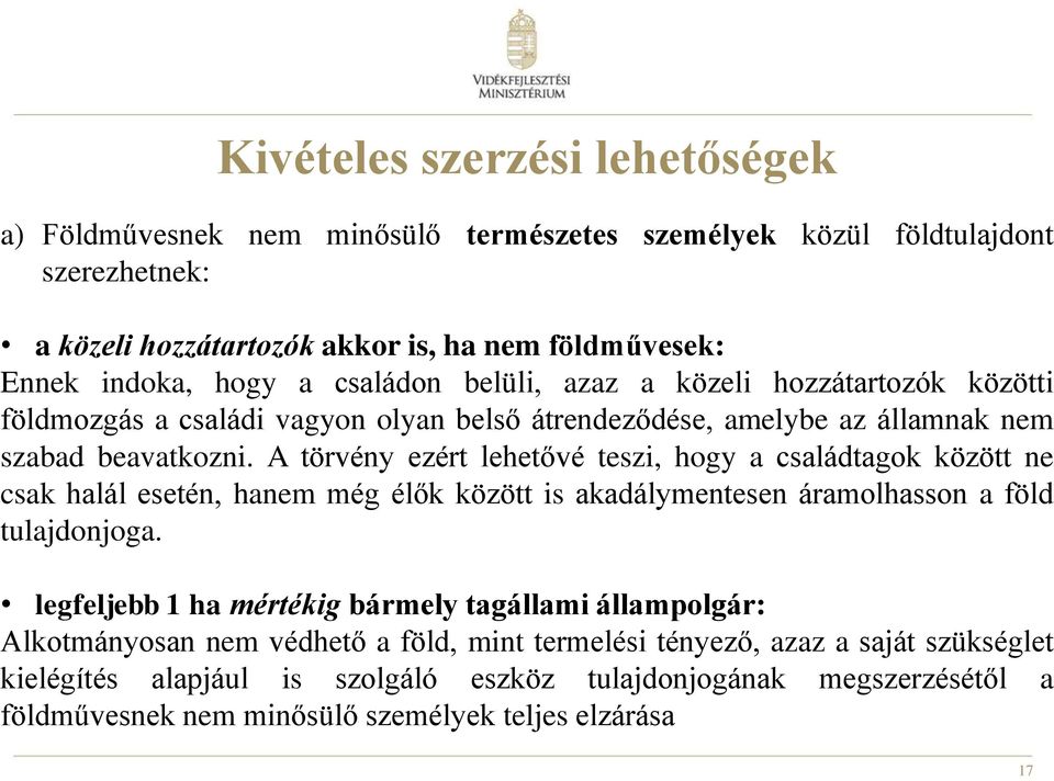 A törvény ezért lehetővé teszi, hogy a családtagok között ne csak halál esetén, hanem még élők között is akadálymentesen áramolhasson a föld tulajdonjoga.