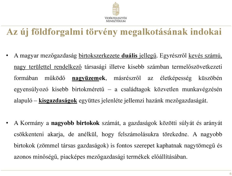 egyensúlyozó kisebb birtokméretű a családtagok közvetlen munkavégzésén alapuló kisgazdaságok együttes jelenléte jellemzi hazánk mezőgazdaságát.