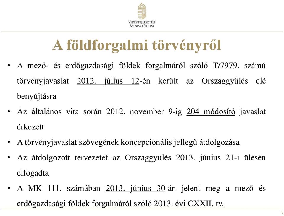 november 9-ig 204 módosító javaslat érkezett A törvényjavaslat szövegének koncepcionális jellegű átdolgozása Az átdolgozott