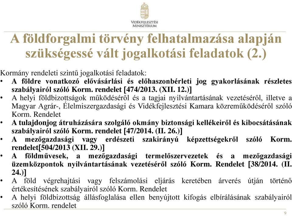 ) A helyi földbizottságok működéséről és a tagjai nyilvántartásának vezetéséről, illetve a Magyar Agrár-, Élelmiszergazdasági és Vidékfejlesztési Kamara közreműködéséről szóló Korm.