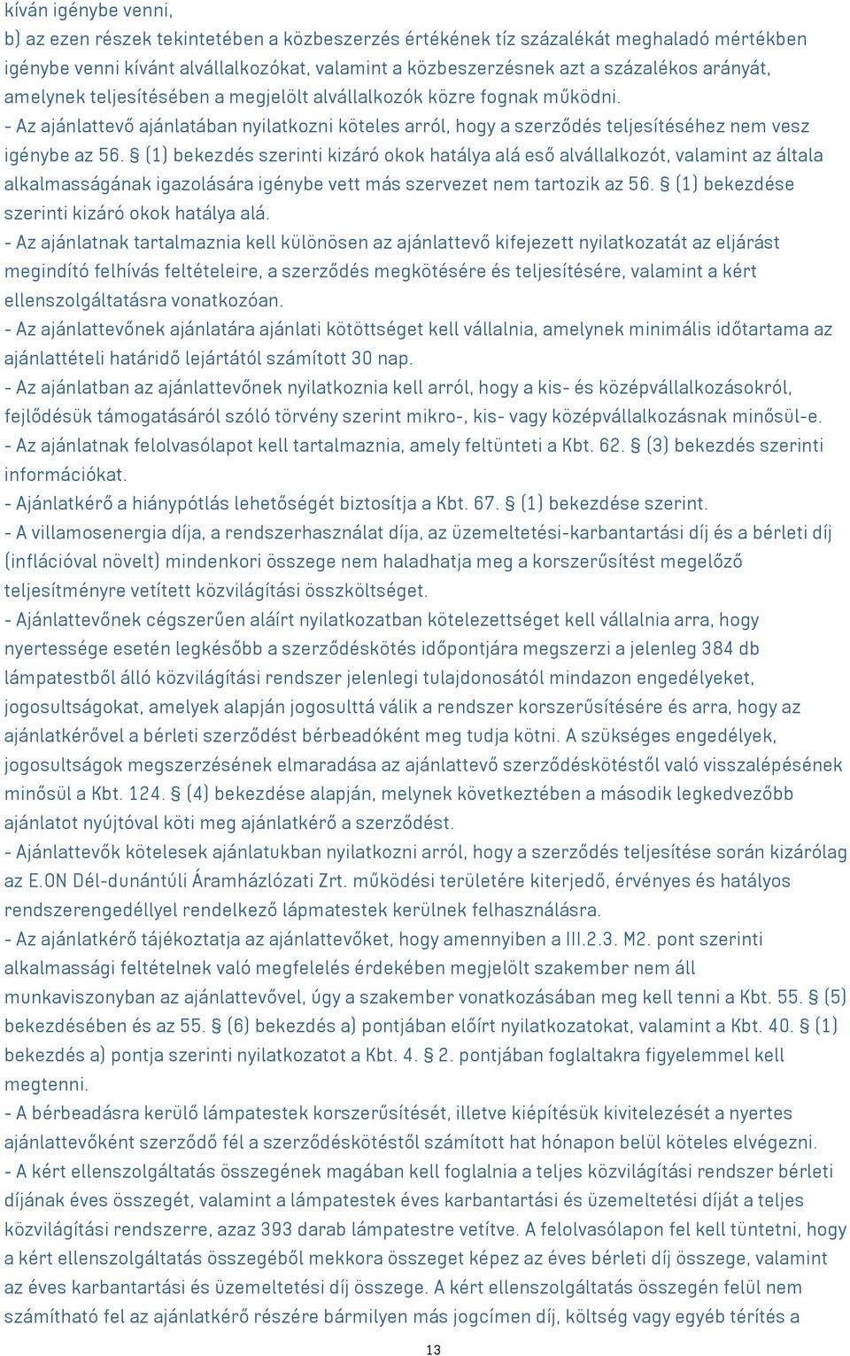 (1) bekezdés szerinti kizáró okok hatálya alá eső alvállalkozót, valamint az általa alkalmasságának igazolására igénybe vett más szervezet nem tartozik az 56.