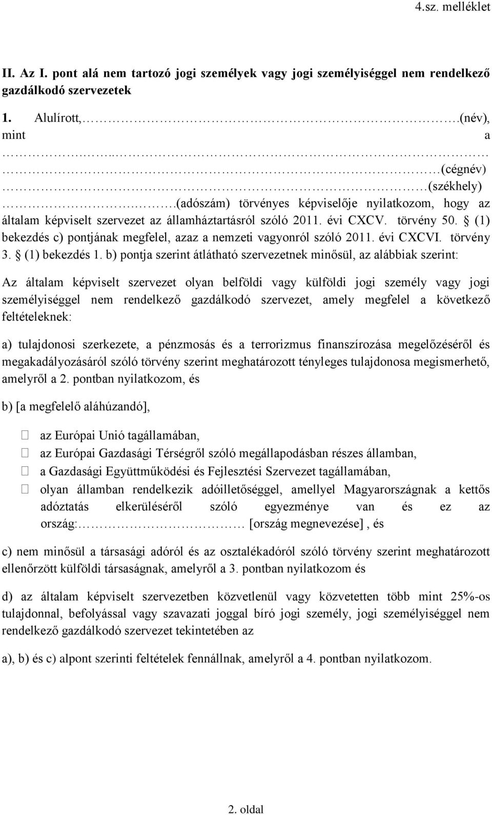 (1) bekezdés c) pontjának megfelel, azaz a nemzeti vagyonról szóló 2011. évi CXCVI. törvény 3. (1) bekezdés 1.