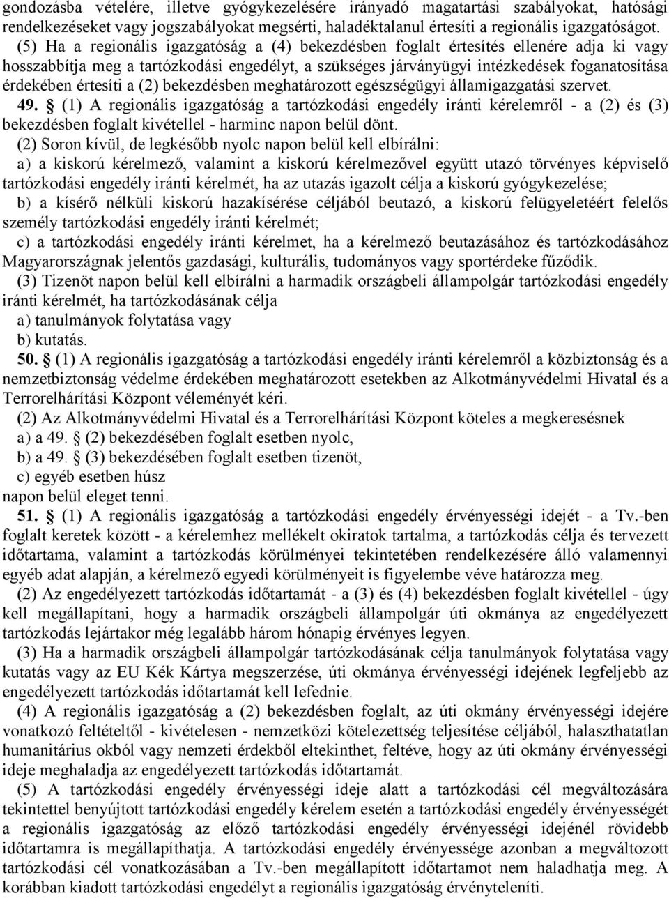 értesíti a (2) bekezdésben meghatározott egészségügyi államigazgatási szervet. 49.