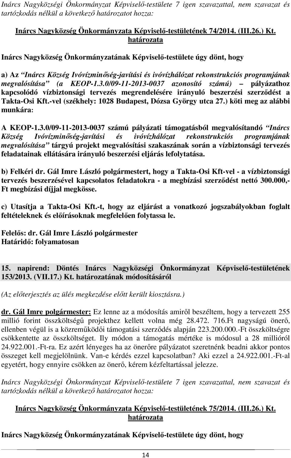 0/09-11-2013-0037 azonosító számú) pályázathoz kapcsolódó vízbiztonsági tervezés megrendelésére irányuló beszerzési szerződést a Takta-Osi Kft.-vel (székhely: 1028 Budapest, Dózsa György utca 27.