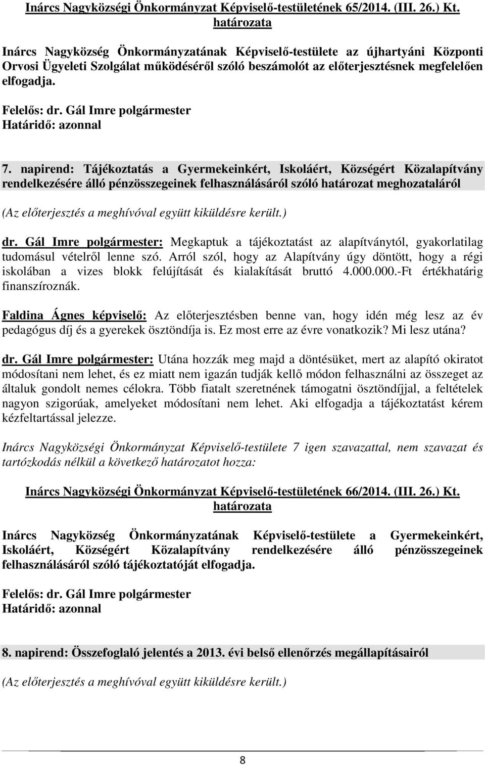 napirend: Tájékoztatás a Gyermekeinkért, Iskoláért, Községért Közalapítvány rendelkezésére álló pénzösszegeinek felhasználásáról szóló határozat meghozataláról dr.