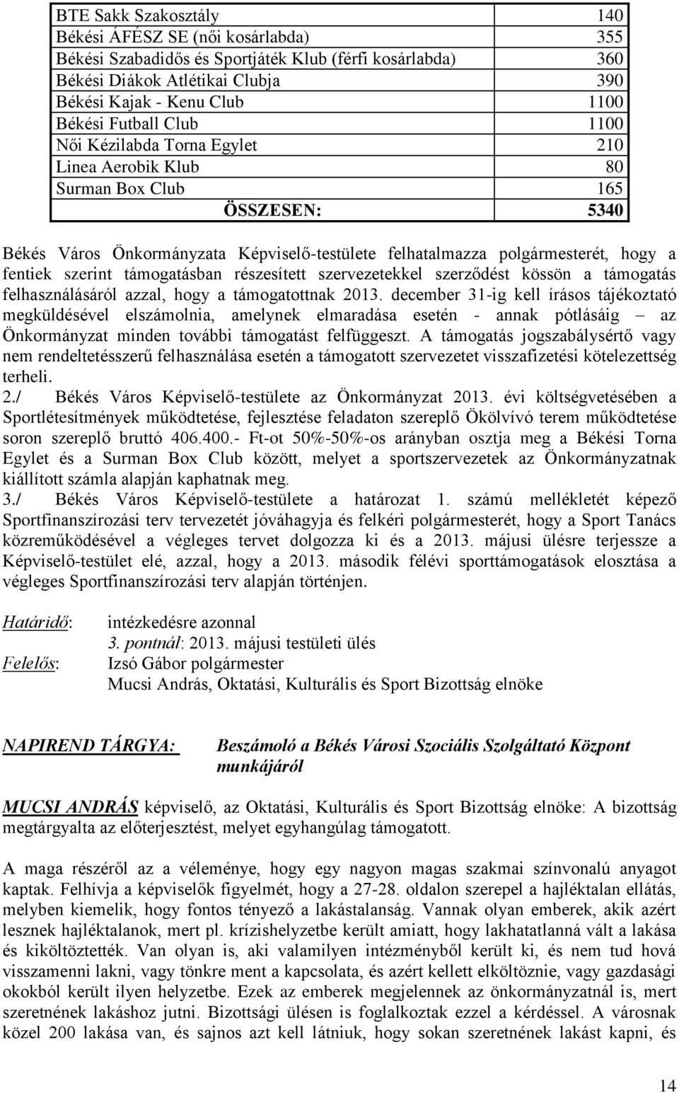 szerint támogatásban részesített szervezetekkel szerződést kössön a támogatás felhasználásáról azzal, hogy a támogatottnak 2013.