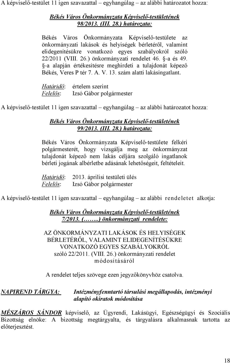 ) önkormányzati rendelet 46. -a és 49. -a alapján értékesítésre meghirdeti a tulajdonát képező Békés, Veres P tér 7. A. V. 13. szám alatti lakásingatlant.