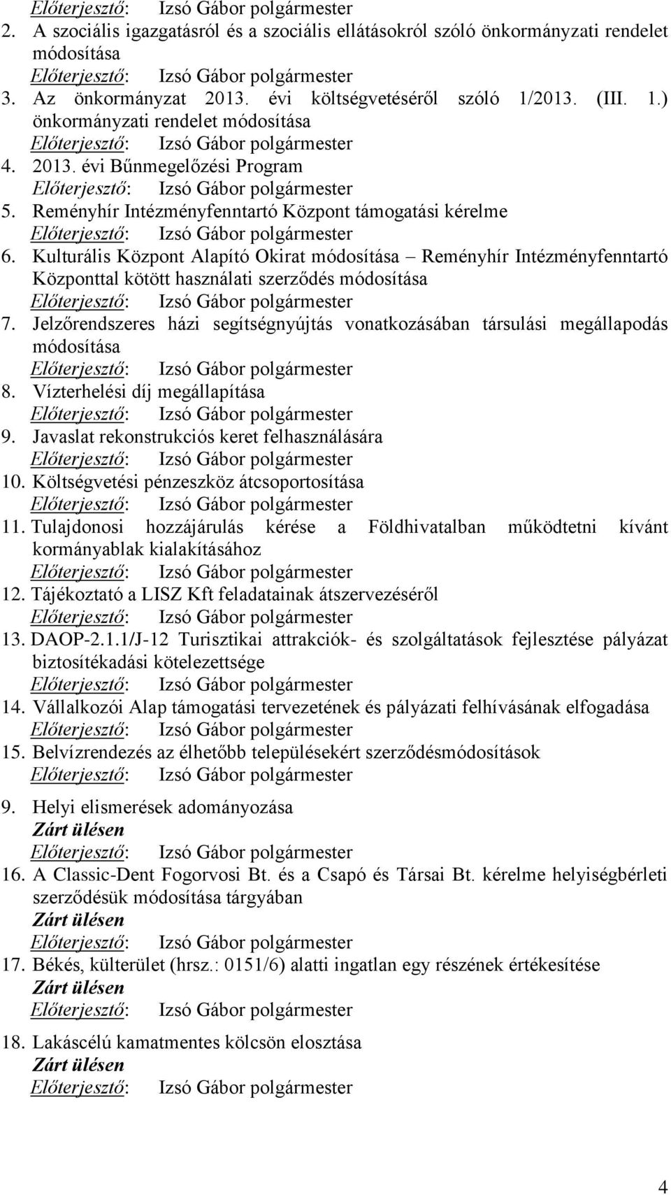 Kulturális Központ Alapító Okirat módosítása Reményhír Intézményfenntartó Központtal kötött használati szerződés módosítása 7.