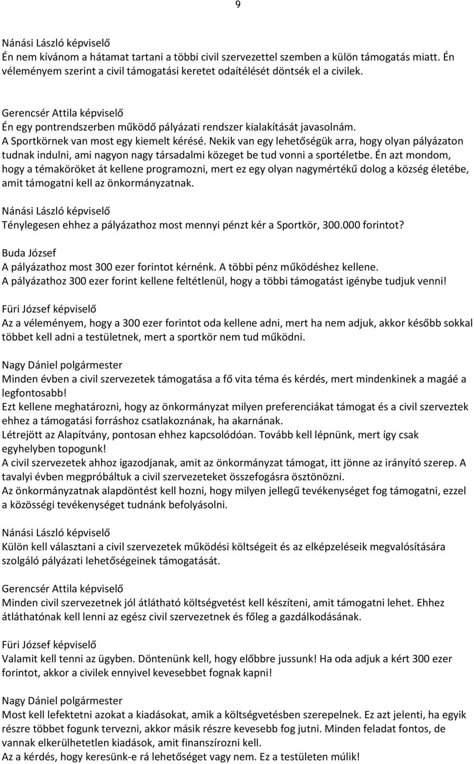 Nekik van egy lehetőségük arra, hogy olyan pályázaton tudnak indulni, ami nagyon nagy társadalmi közeget be tud vonni a sportéletbe.