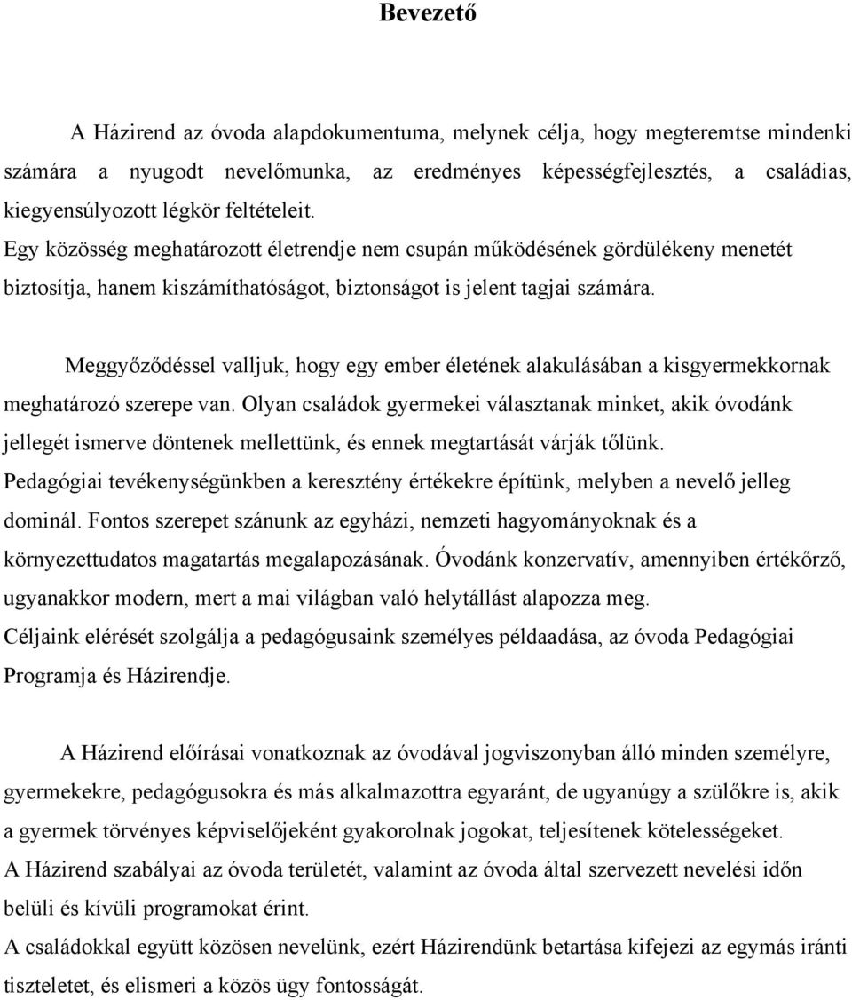 Meggyőződéssel valljuk, hogy egy ember életének alakulásában a kisgyermekkornak meghatározó szerepe van.