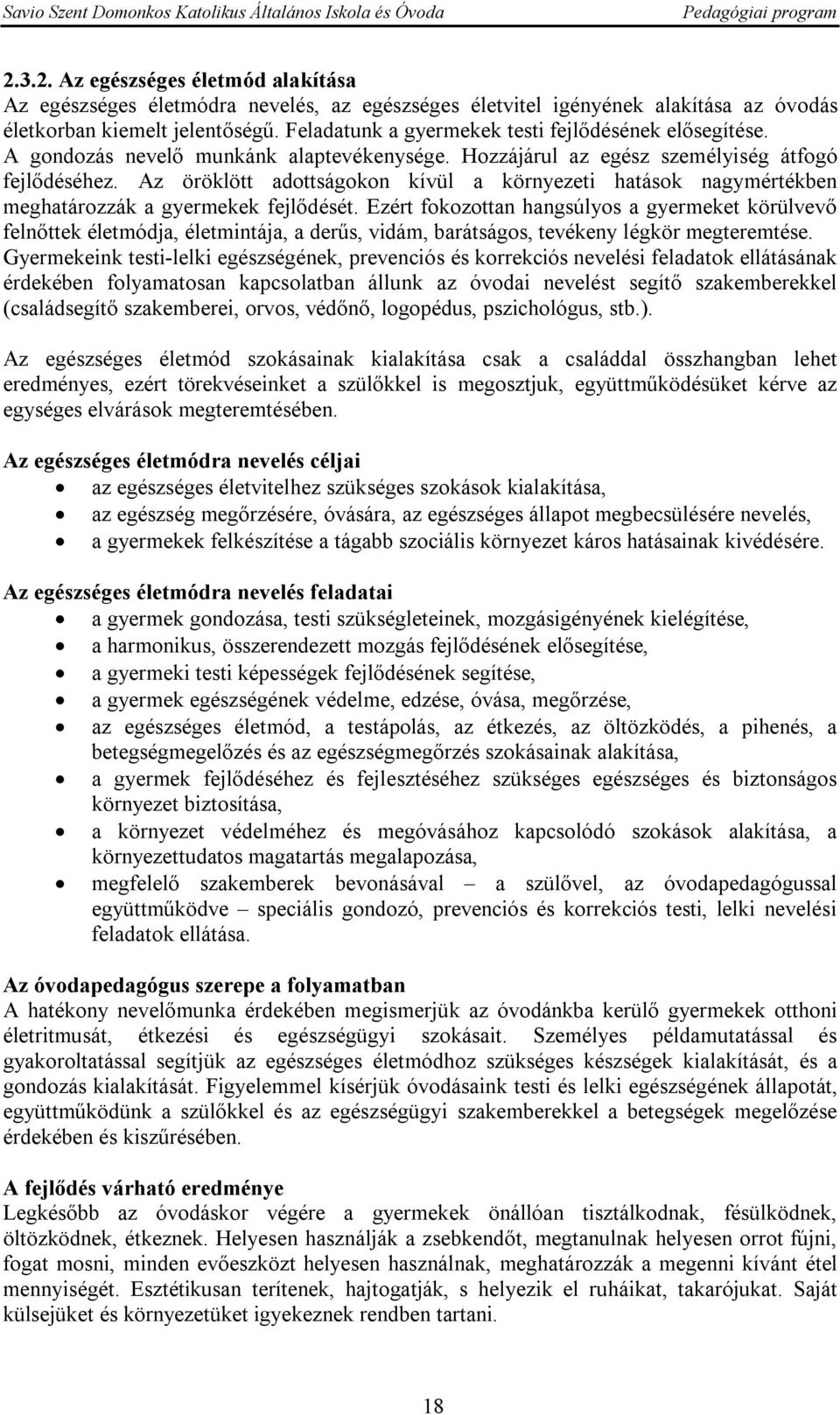 Az öröklött adottságokon kívül a környezeti hatások nagymértékben meghatározzák a gyermekek fejlődését.