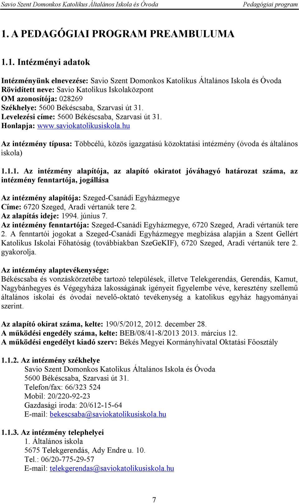 hu Az intézmény típusa: Többcélú, közös igazgatású közoktatási intézmény (óvoda és általános iskola) 1.