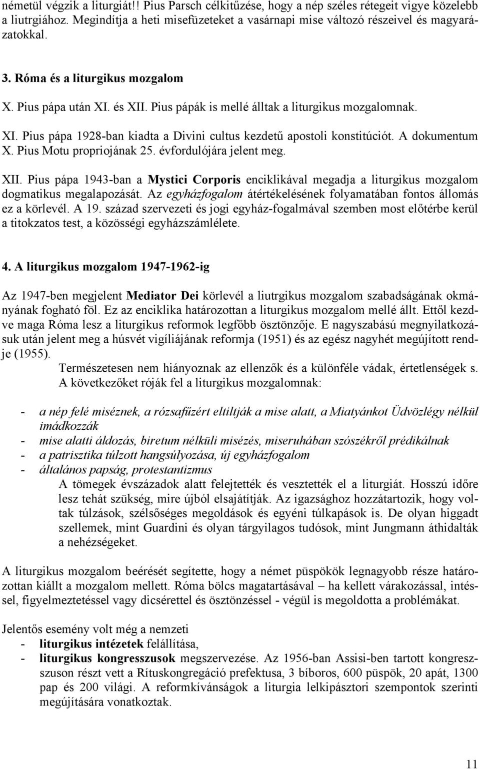 A dokumentum X. Pius Motu propriojának 25. évfordulójára jelent meg. XII. Pius pápa 1943-ban a Mystici Corporis enciklikával megadja a liturgikus mozgalom dogmatikus megalapozását.