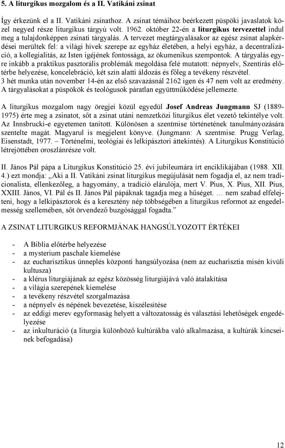 A tervezet megtárgyalásakor az egész zsinat alapkérdései merültek fel: a világi hívek szerepe az egyház életében, a helyi egyház, a decentralizáció, a kollegialitás, az Isten igéjének fontossága, az