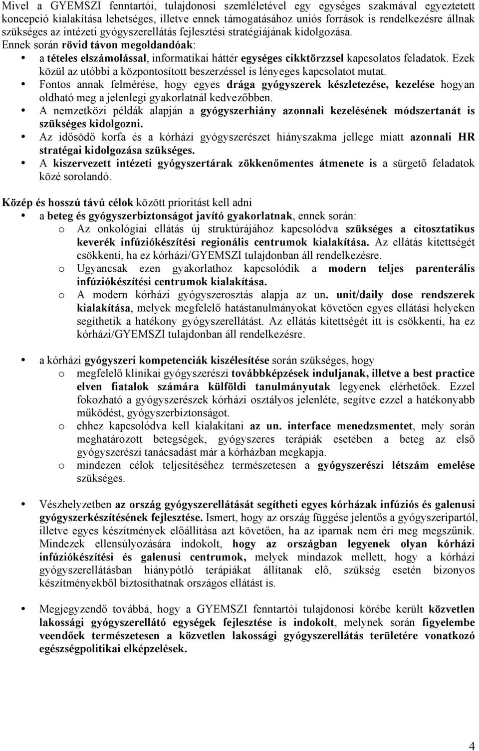 Ezek közül az utóbbi a központosított beszerzéssel is lényeges kapcsolatot mutat.