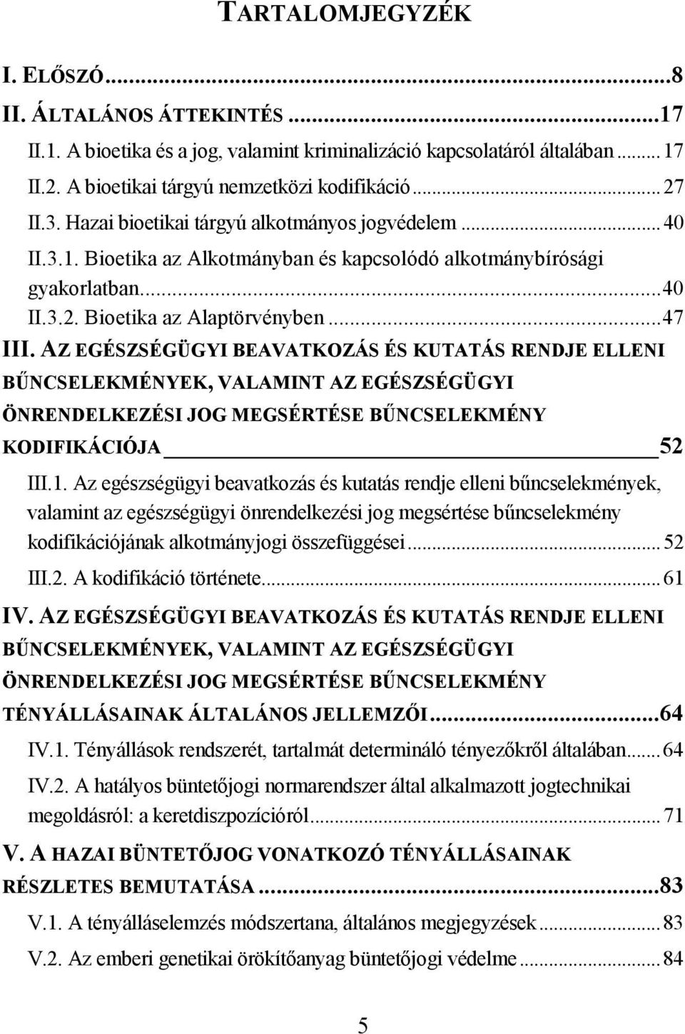 AZ EGÉSZSÉGÜGYI BEAVATKOZÁS ÉS KUTATÁS RENDJE ELLENI BŰNCSELEKMÉNYEK, VALAMINT AZ EGÉSZSÉGÜGYI ÖNRENDELKEZÉSI JOG MEGSÉRTÉSE BŰNCSELEKMÉNY KODIFIKÁCIÓJA 52 III.1.