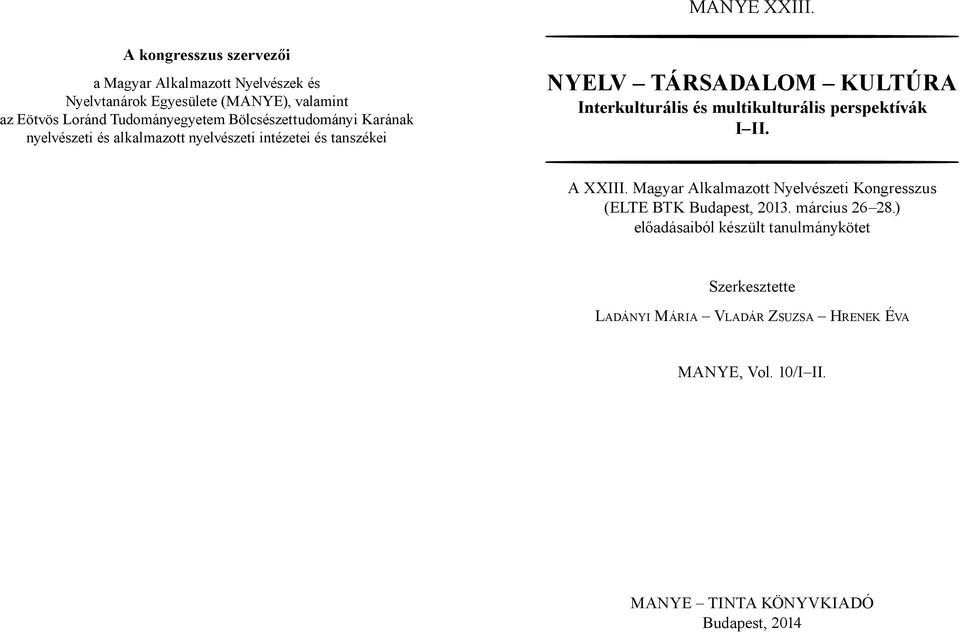 NYELV TÁRSADALOM KULTÚRA Interkulturális és multikulturális perspektívák I II. A XXIII.