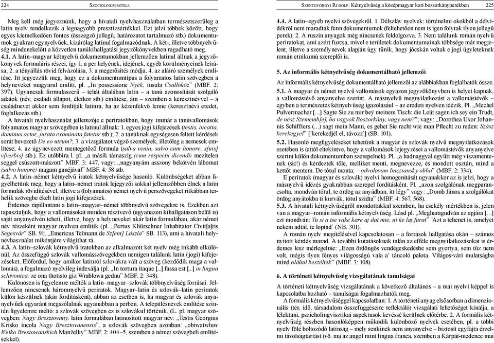 4.4. - 5.1. - kerekegyel 5.2. - E periratok (magyar és szlovák) nyelvi homogenitását ugyanakkor az is jelzi, hogy a - 5.3.