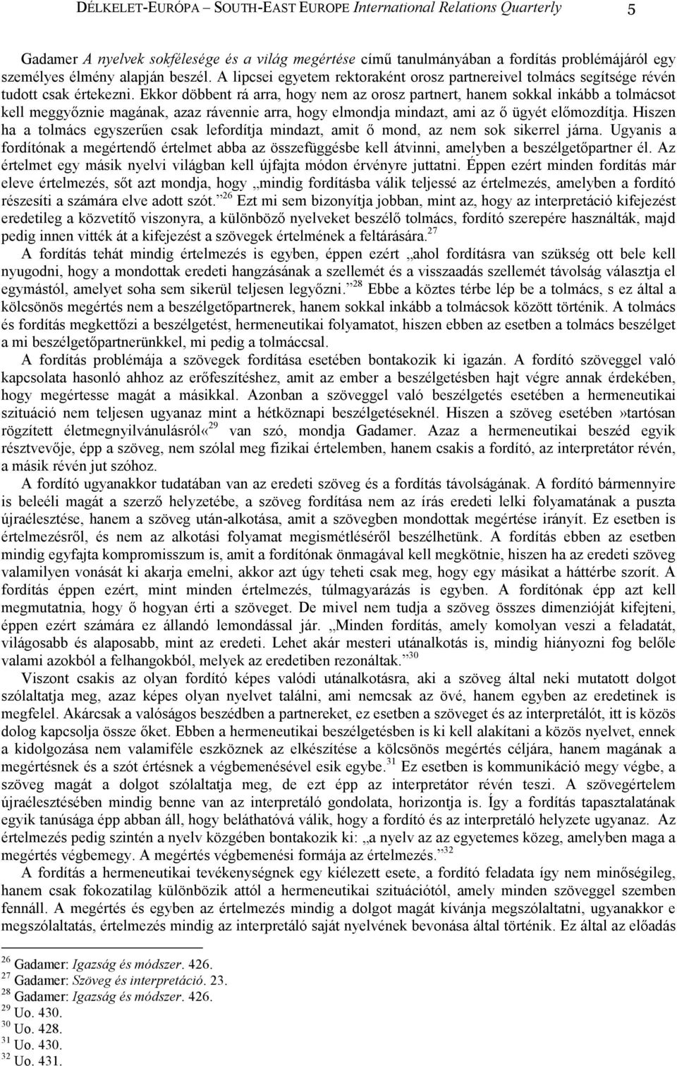 Ekkor döbbent rá arra, hogy nem az orosz partnert, hanem sokkal inkább a tolmácsot kell meggyıznie magának, azaz rávennie arra, hogy elmondja mindazt, ami az ı ügyét elımozdítja.