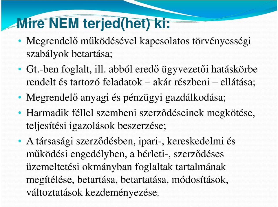 Harmadik féllel szembeni szerződéseinek megkötése, teljesítési igazolások beszerzése; A társasági szerződésben, ipari-, kereskedelmi és