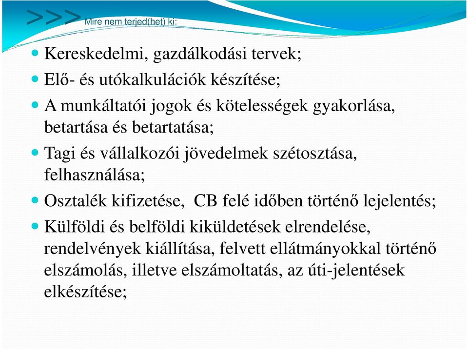 felhasználása; Osztalék kifizetése, CB felé időben történő lejelentés; Külföldi és belföldi kiküldetések