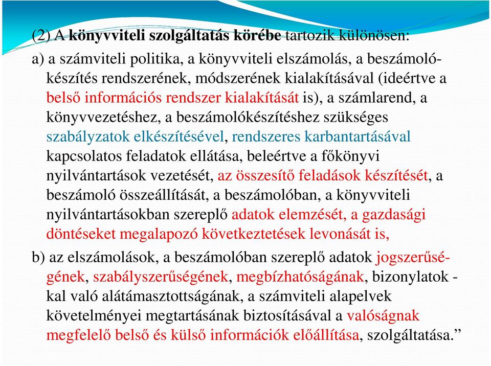 beleértve a főkönyvi nyilvántartások vezetését, az összesítő feladások készítését, a beszámoló összeállítását, a beszámolóban, a könyvviteli nyilvántartásokban szereplő adatok elemzését, a gazdasági