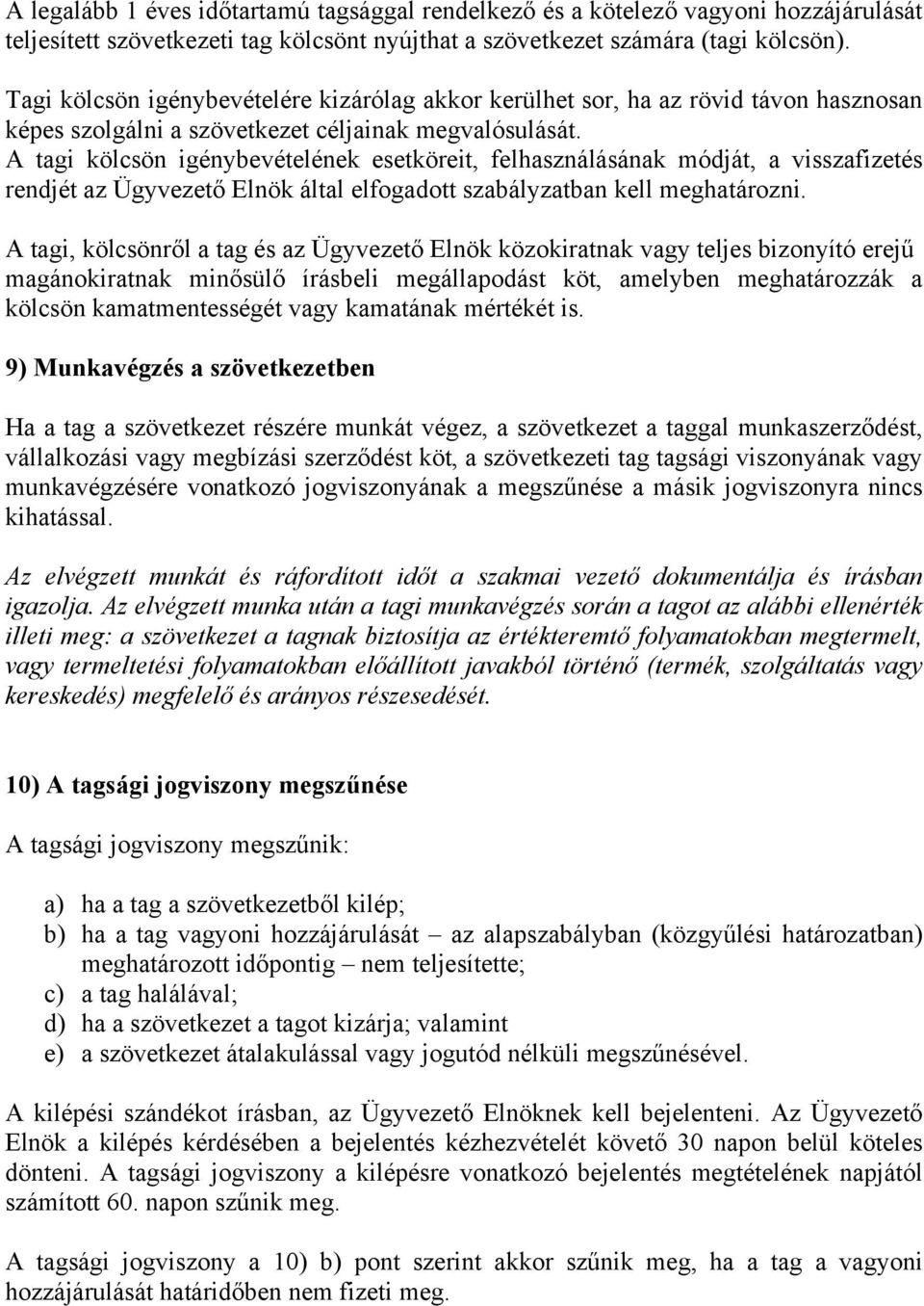 A tagi kölcsön igénybevételének esetköreit, felhasználásának módját, a visszafizetés rendjét az Ügyvezető Elnök által elfogadott szabályzatban kell meghatározni.